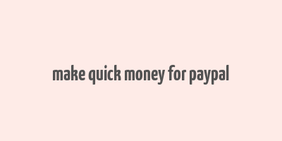 make quick money for paypal