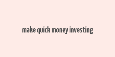 make quick money investing