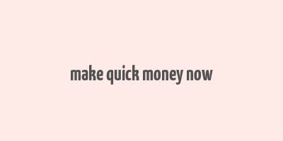 make quick money now