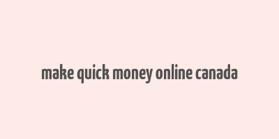 make quick money online canada