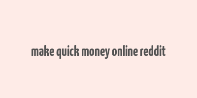 make quick money online reddit