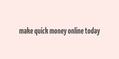 make quick money online today