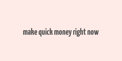 make quick money right now