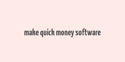 make quick money software