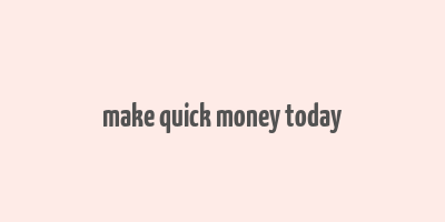 make quick money today