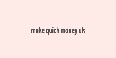 make quick money uk