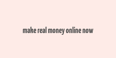 make real money online now