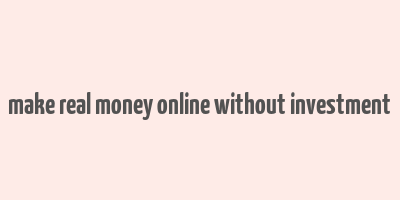 make real money online without investment