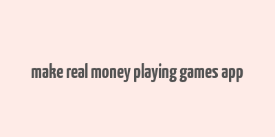 make real money playing games app