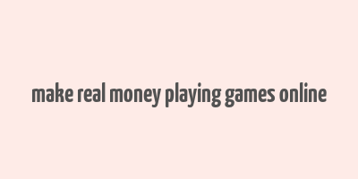 make real money playing games online