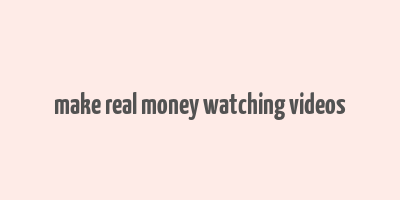 make real money watching videos