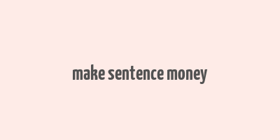 make sentence money