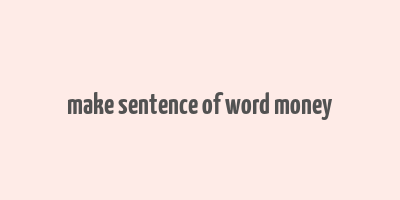 make sentence of word money