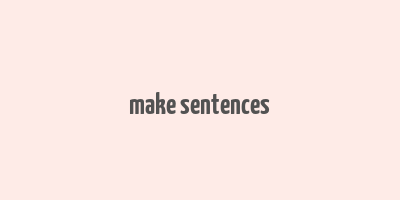 make sentences