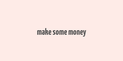 make some money