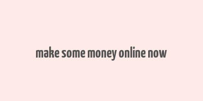 make some money online now