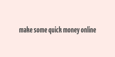 make some quick money online