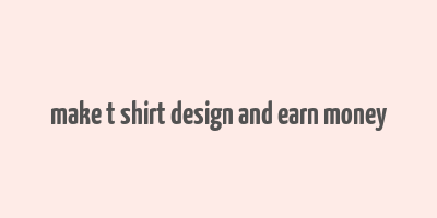 make t shirt design and earn money