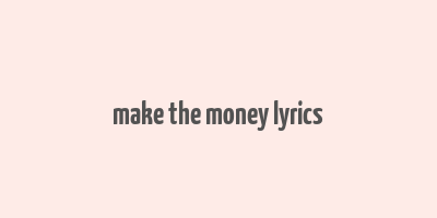 make the money lyrics