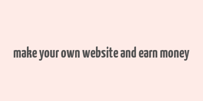 make your own website and earn money