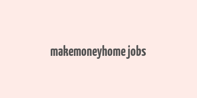 makemoneyhome jobs