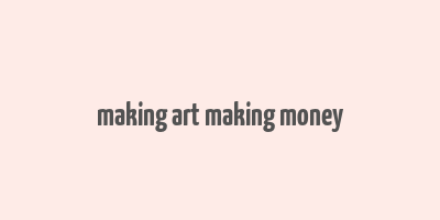 making art making money