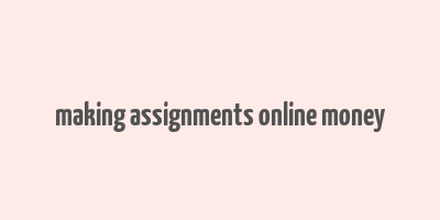 making assignments online money