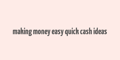 making money easy quick cash ideas