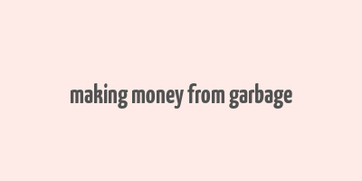 making money from garbage