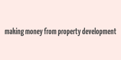 making money from property development