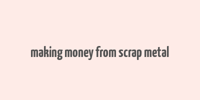 making money from scrap metal