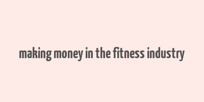 making money in the fitness industry