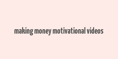 making money motivational videos