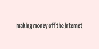 making money off the internet