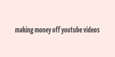 making money off youtube videos