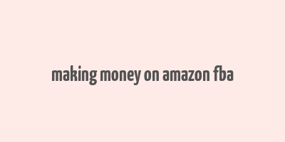 making money on amazon fba