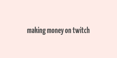 making money on twitch