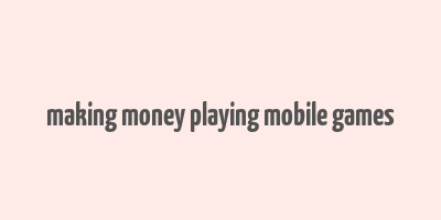 making money playing mobile games