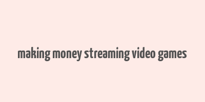 making money streaming video games