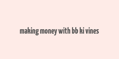 making money with bb ki vines