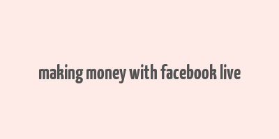 making money with facebook live