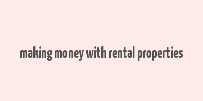 making money with rental properties