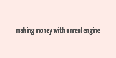 making money with unreal engine