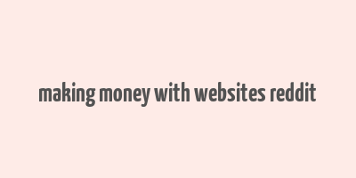 making money with websites reddit