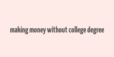 making money without college degree