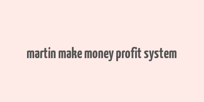 martin make money profit system