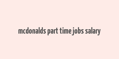 mcdonalds part time jobs salary