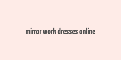 mirror work dresses online