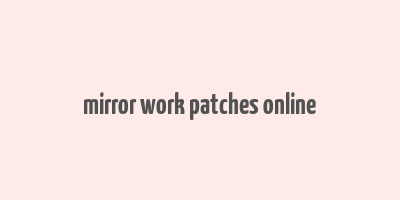 mirror work patches online