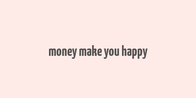 money make you happy